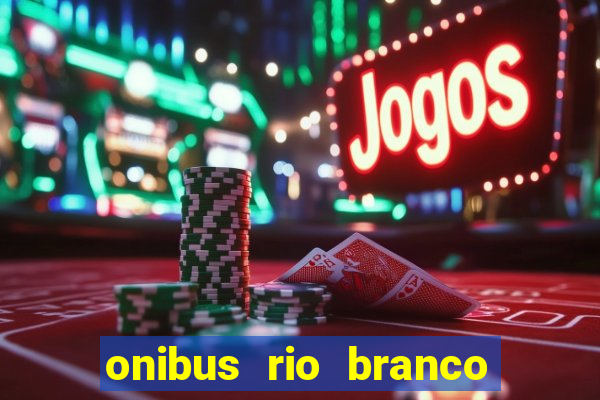 onibus rio branco porto velho